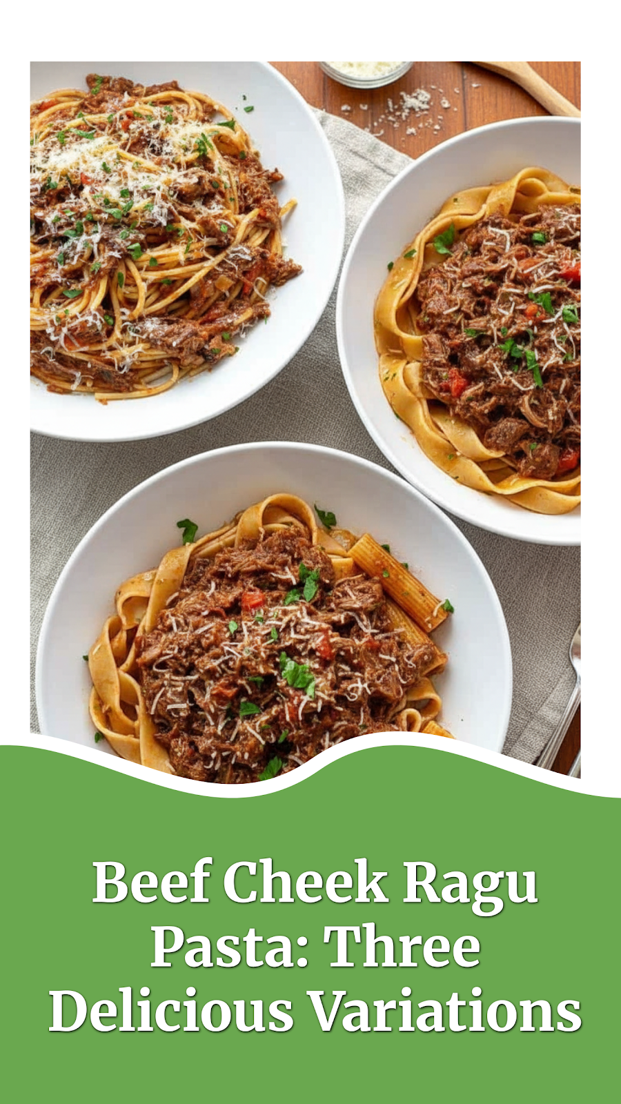 Beef Cheek Ragu Pasta: Three Delicious Variations