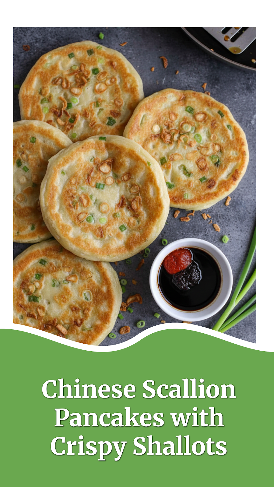 Chinese Scallion Pancakes with Crispy Shallots