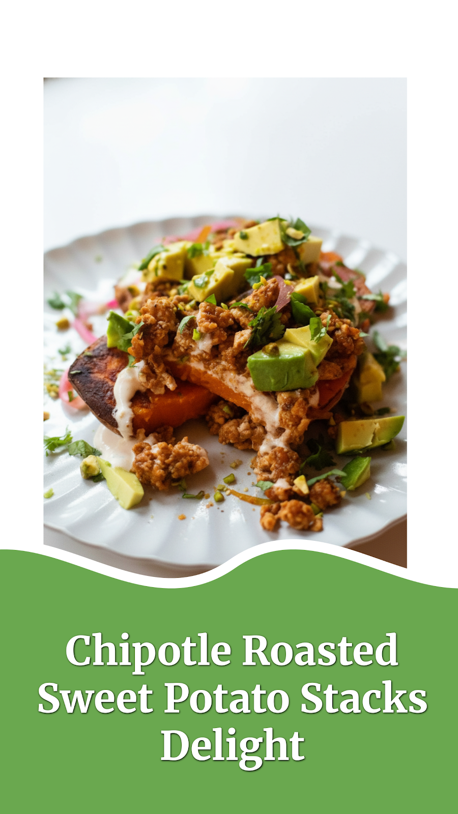Chipotle Roasted Sweet Potato Stacks Delight