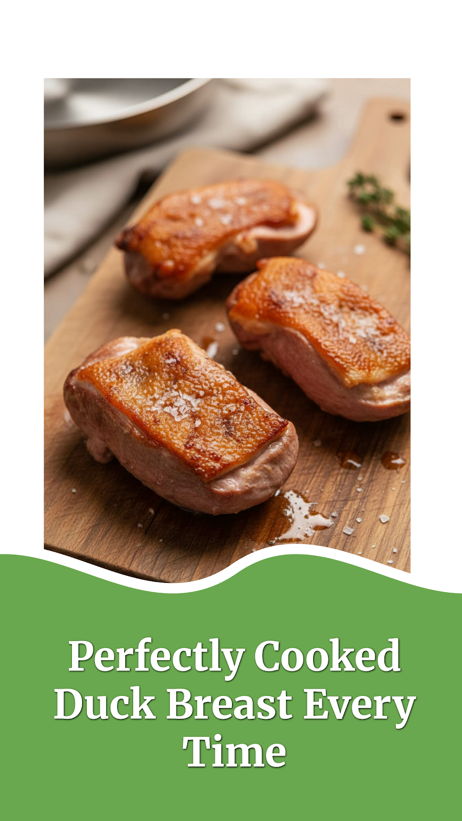 Perfectly Cooked Duck Breast Every Time