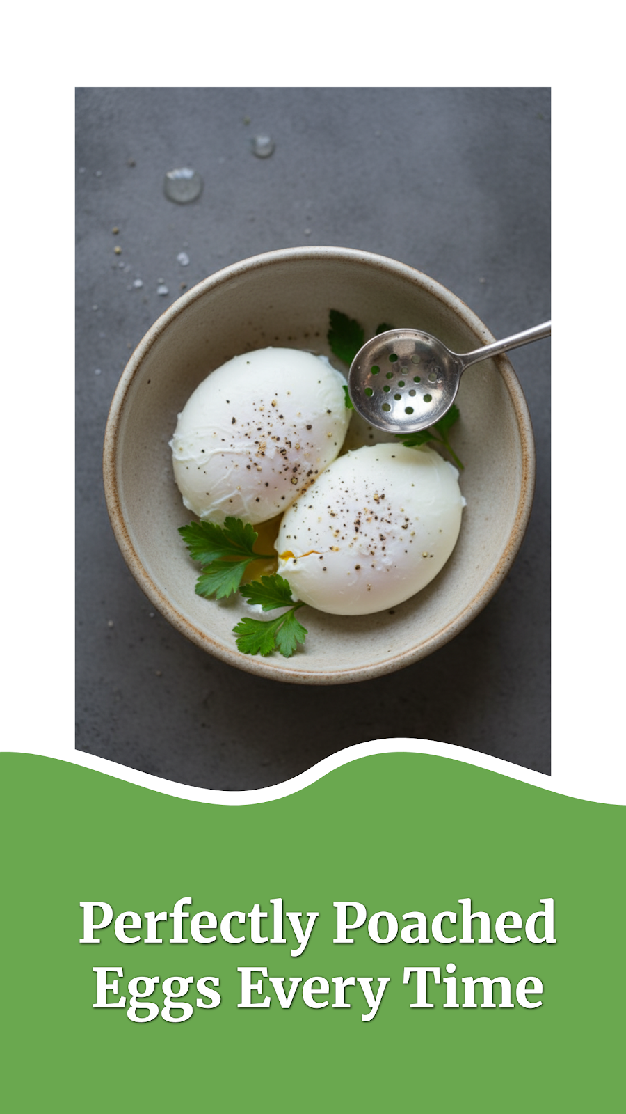 Perfectly Poached Eggs Every Time