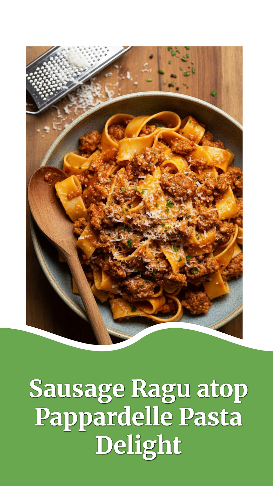 Sausage Ragu atop Pappardelle Pasta Delight